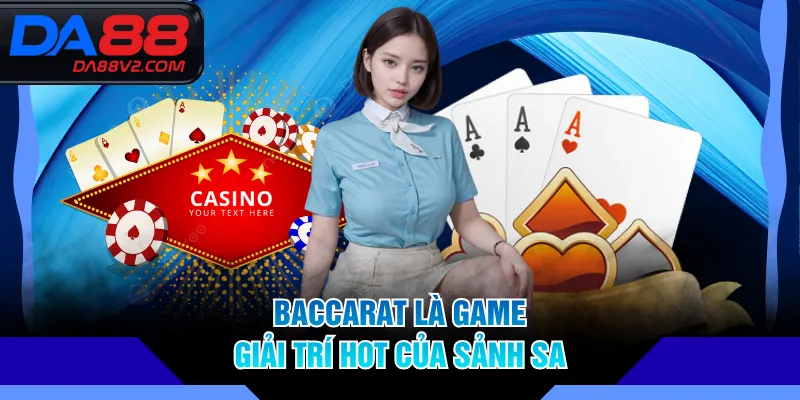 Baccarat là game giải trí hot của sảnh SA