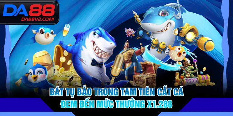 Bát Tụ Bảo trong Tam Tiên Cắt Cá đem đến mức thưởng x1.288