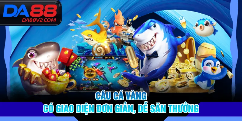 Câu Cá Vàng có giao diện đơn giản, dễ săn thưởng