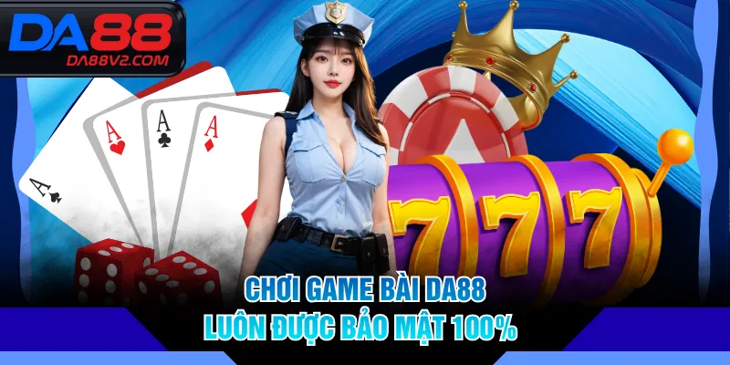 Chơi game bài DA88 luôn được bảo mật 100% 