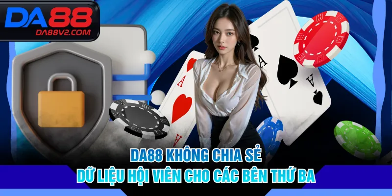DA88 không chia sẻ dữ liệu hội viên cho các bên thứ ba