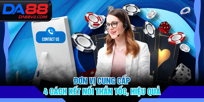 Đơn vị cung cấp 4 cách kết nối thần tốc, hiệu quả