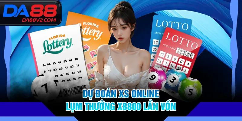 Dự đoán XS online lụm thưởng x8800 lần vốn