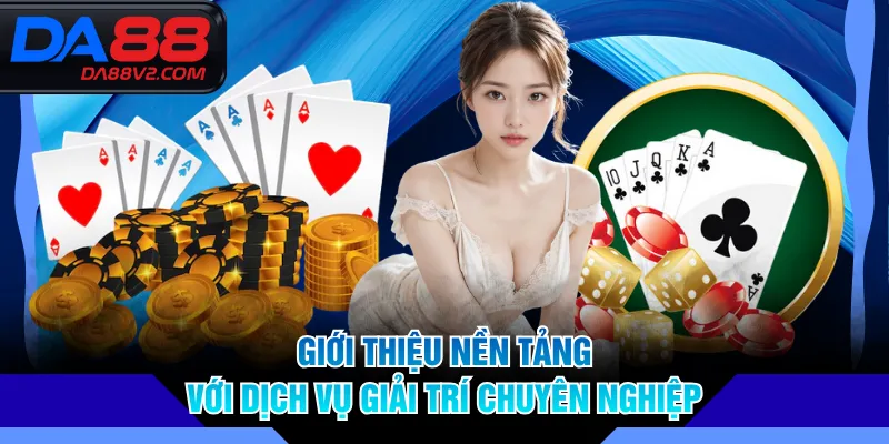 Giới thiệu nền tảng với dịch vụ giải trí chuyên nghiệp