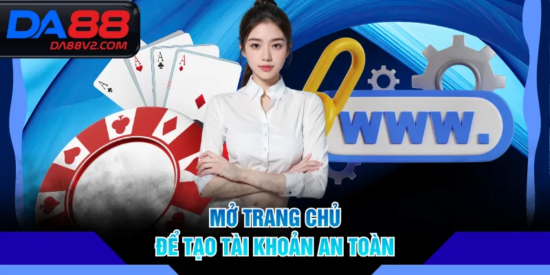 Mở trang chủ để tạo tài khoản an toàn