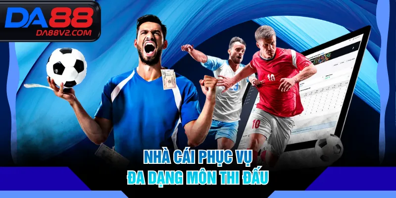 Nhà cái phục vụ đa dạng môn thi đấu