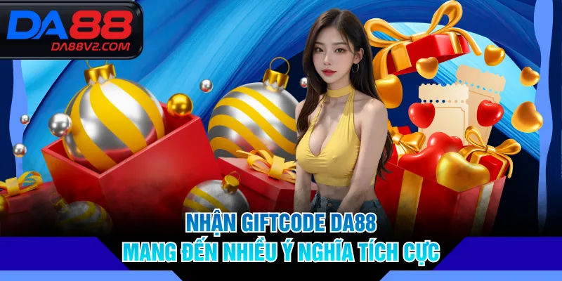 Nhận Giftcode DA88 mang đến nhiều ý nghĩa tích cực