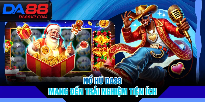 Nổ hũ DA88 mang đến trải nghiệm tiện ích