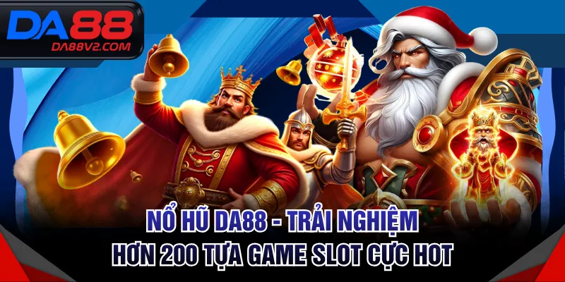 Nổ Hũ DA88 - Trải Nghiệm Hơn 200 Tựa Game Slot Cực Hot
