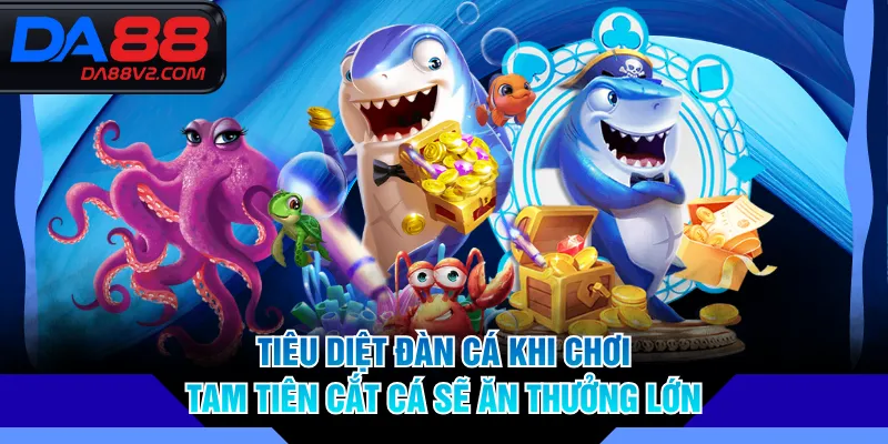 Tiêu diệt đàn cá khi chơi Tam Tiên Cắt Cá sẽ ăn thưởng lớn