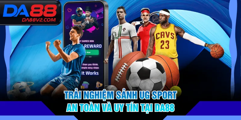 Trải nghiệm sảnh UG SPORT an toàn và uy tín tại DA88