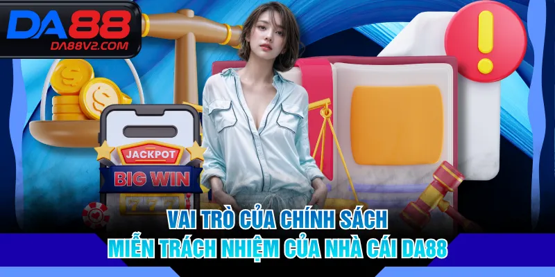 Vai trò của chính sách miễn trừ trách nhiệm tại nhà cái DA88