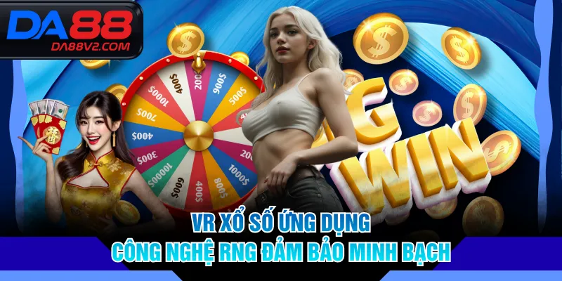 VR Xổ Số ứng dụng công nghệ RNG đảm bảo minh bạch