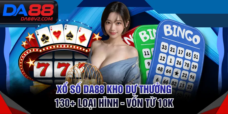 Xổ Số DA88 Kho Dự Thưởng 130+ Loại Hình - Vốn Từ 10K